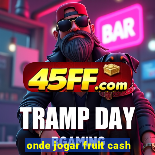 onde jogar fruit cash